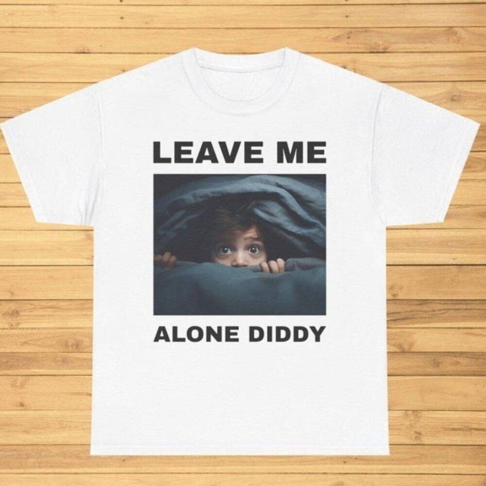Leave Me Alone Diddy Fan Gift Graphic Hip Hop Retro Unisex Style T-Shirt